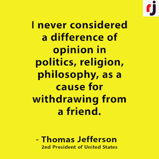 I never considered a difference of opinion in politics, religion, philosophy, as a cause for withdrawing from a friend. - Thomas Jefferson