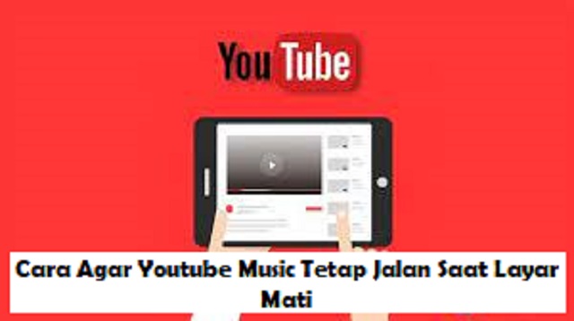 Cara Agar Youtube Music Tetap Jalan Saat Layar Mati Cara Agar Youtube Music Tetap Jalan Saat Layar Mati 2022