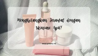 Skincare untuk menghilangkan jerawat