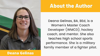 Deana Gelinas, BA, BEd, is a Women's Master Coach Developer (WMCD), hockey coach, and mentor. She also teaches high school sports performance. She is a military family member of a fighter pilot.