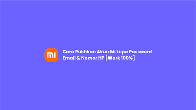 Cara Pulihkan Akun Mi Lupa Password Email & Nomor HP [Work 100%]