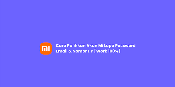 Cara Pulihkan Akun Mi Lupa Password Email & Nomor HP [Work 100%]