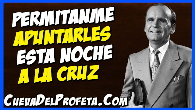 Permítanme apuntarles esta noche a la cruz - Citas William Marrion Branham Mensajes