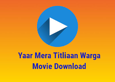 Yaar Mera Titliaan Warga Movie Download