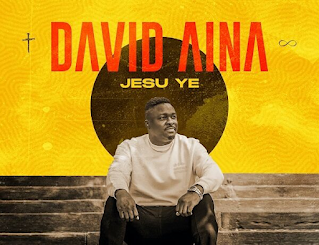 David Aina - Jesu Ye Lyrics + mp3 download