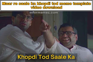 Maar re saale ka khopdi tod meme template video download