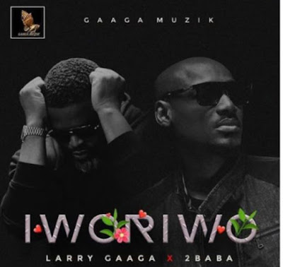Music: Larry Gaaga – Iworiwo ft. 2Baba