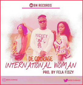 [AUDIO] De Courage - “INTERNATIONAL WOMAN” (Prod. Fela Fizy)