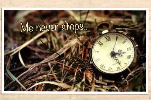 Poem on time,poen on life,time never stops,watch never stops,life never stops