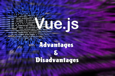 6 Advantages and Disadvantages of Vue.js | Drawbacks & Benefits of Vue.js