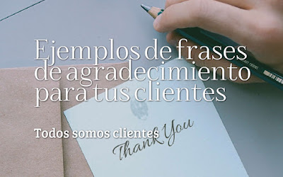 Ejemplos de frases de agradecimiento para tus clientes