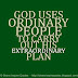 God uses ordinary people to carry out his extraordinary plan