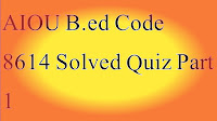 AIOU B.ed Code 8614 Solved Quiz