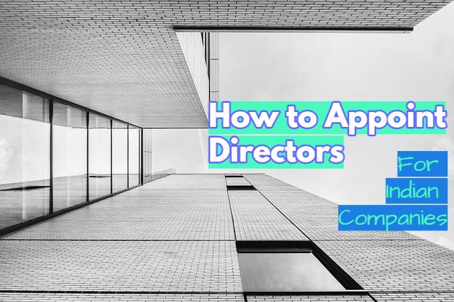 Directors are the brains behind the operations of a company. This guide shows step by step how to appoint directors in Indian companies.