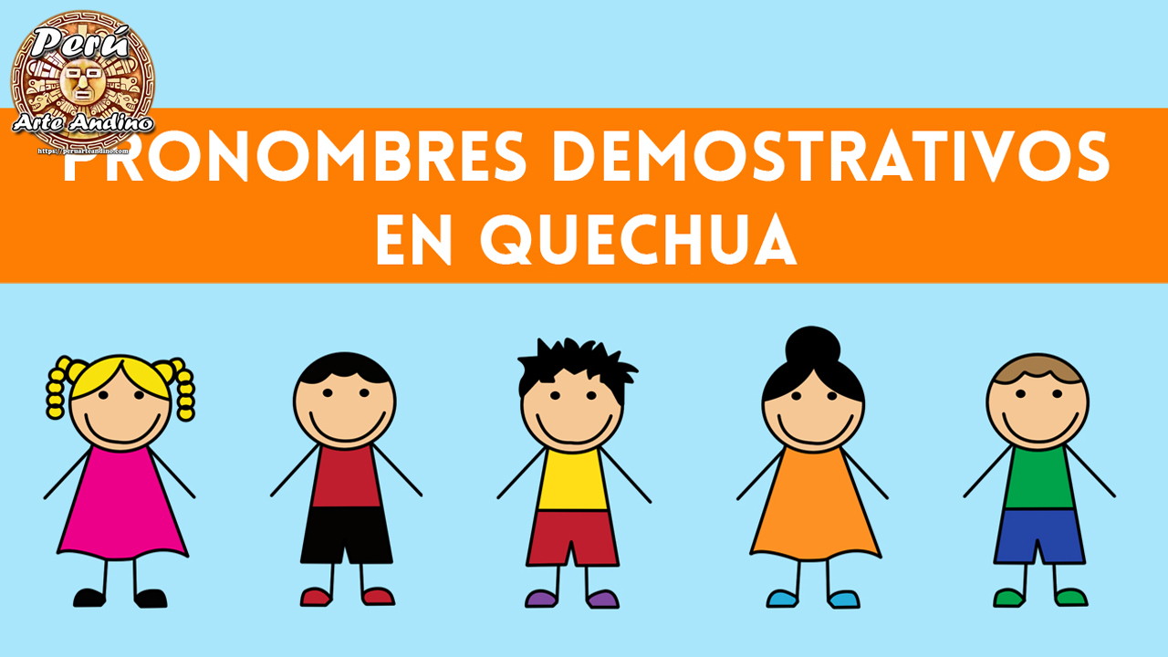 los pronombres demostrativos en quechua