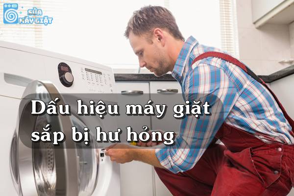 Những dấu hiệu cảnh báo máy giặt sắp hư hỏng