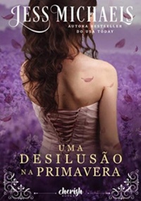 Resenha #595: Uma Desilusão Na Primavera - Jess Michaels (Cherish Books BR)