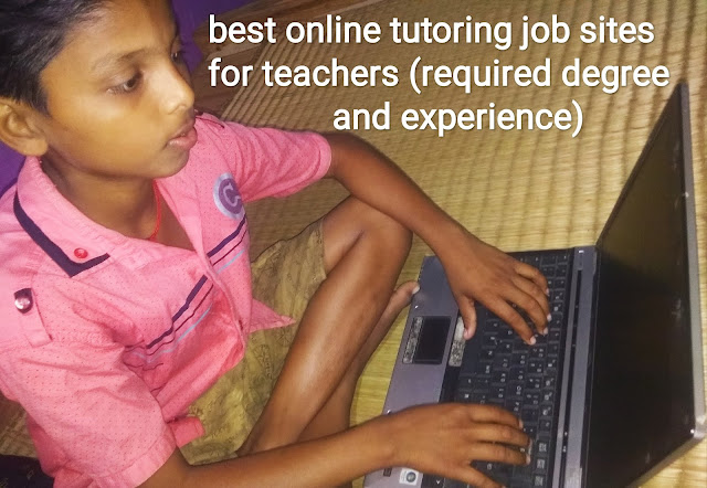 best online tutoring job sites for teachers (required degree and experience)