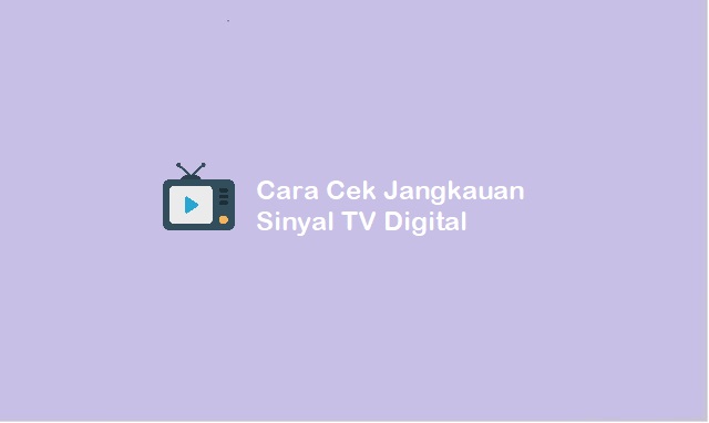 cara cek jangkauan sinyal TV Digital