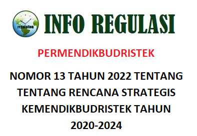 Permendikbudristek Nomor 13 Tahun 2022 Tentang Tentang Rencana Strategis Kemendikbudristek Tahun 2020-2024