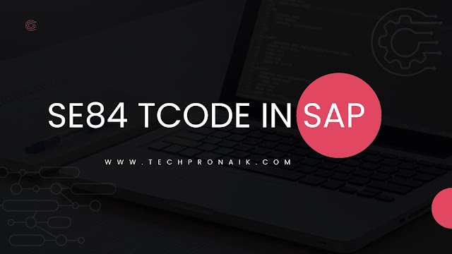 SE84 TCode in SAP: Everything You Need to Know