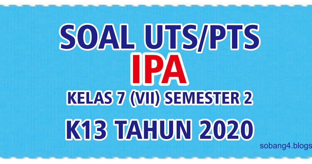 Soal UTS/PTS IPA Kelas 7 Semester 2 Kurikulum 2013 Tahun