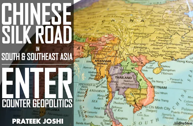 OPINION | The Chinese Silk Road in South & Southeast Asia: Enter "Counter Geopolitics" 