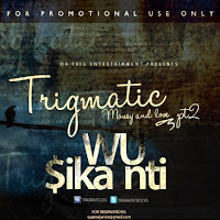 Trigmatic ''Wu Sika Nti'' (Money and Love II)