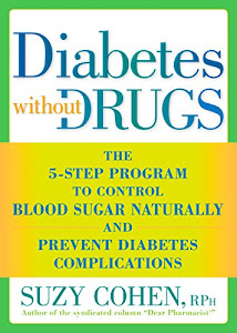 Diabetes without Drugs: The 5-Step Program to Control Blood Sugar Naturally and Prevent Diabetes Complications (English Edition)