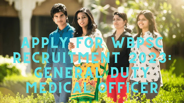 WBPSC Recruitment 2023 Apply for General Duty Medical Officer