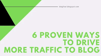6 Proven Ways To Drive More Traffic To Blog