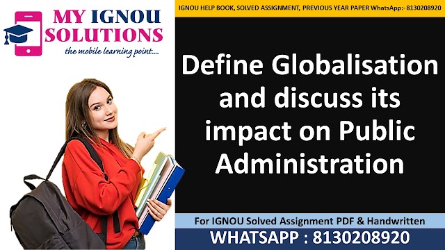 Define Globalisation and discuss its impact on Public Administration