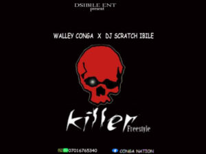 Music: Walley Conga ft Dj Scratch Ibile – Killer Freestyle