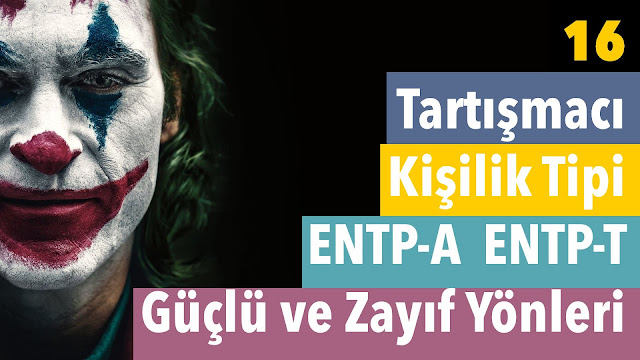 16 : Tartışmacı Kişilik Tipi ::: ENTP-A / ENTP-T ::: Güçlü ve Zayıf Yönleri