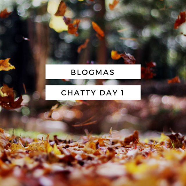 Blogmas-Day-One-Chatty