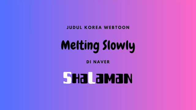 Judul Korea Webtoon Melting Slowly di Naver