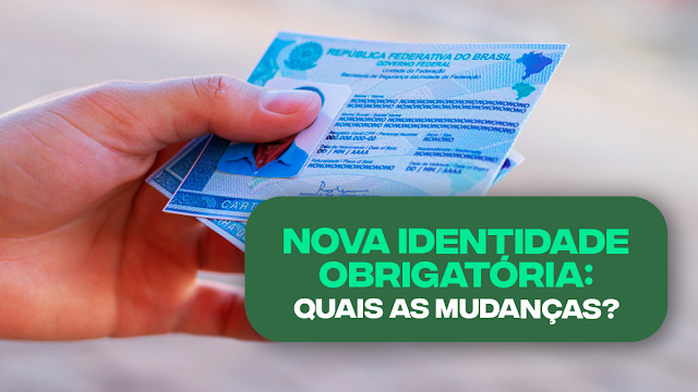 Por que a nova carteira de identidade é OBRIGATÓRIA e quais as mudanças no documento?