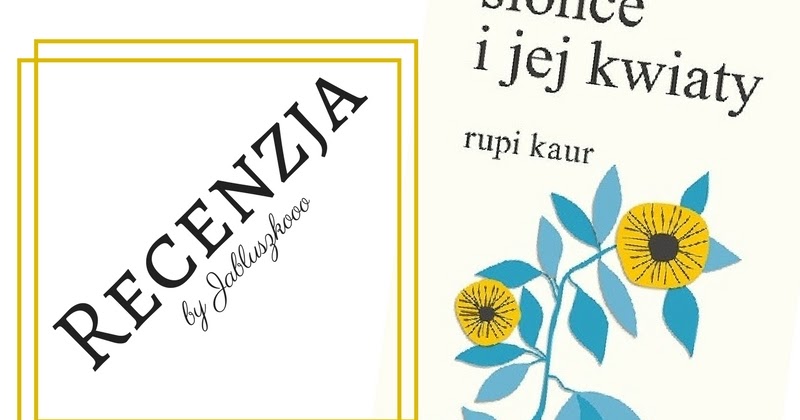 Szelest Stron 139 Rupi Kaur Slonce I Jej Kwiaty Przedpremierowo