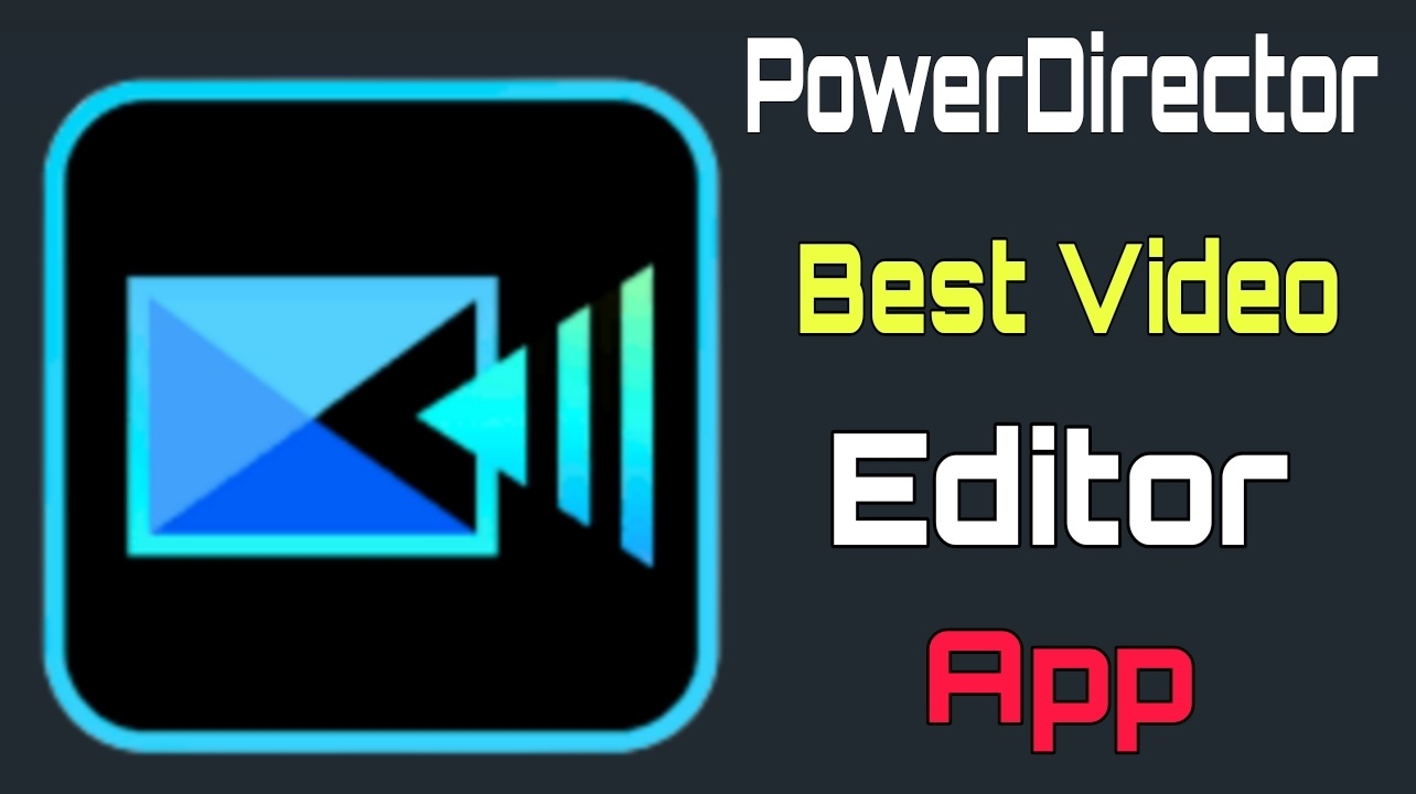 Mastering Video Editing with the PowerDirector Editor App: Your Ultimate Guide