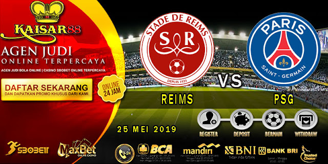 PREDIKSI BOLA TERPERCAYA REIMS VS PSG 25 MEI 2019