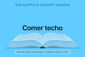 Expresión Española - Comer techo