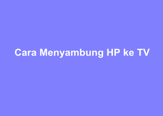 cara menyambung hp ke tv 