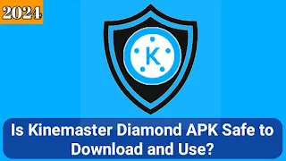 Is Kinemaster Diamond APK Safe to Download and Use?