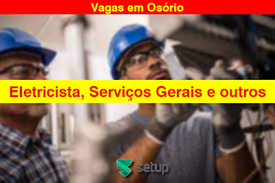 Setup abre vagas para Eletricista, Serviços Gerais e outras em Osório