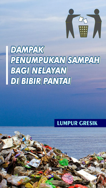 DAMPAK PENUMPUKAN SAMPAH BAGI NELAYAN DI BIBIR PANTAI DESA LUMPUR GRESIK