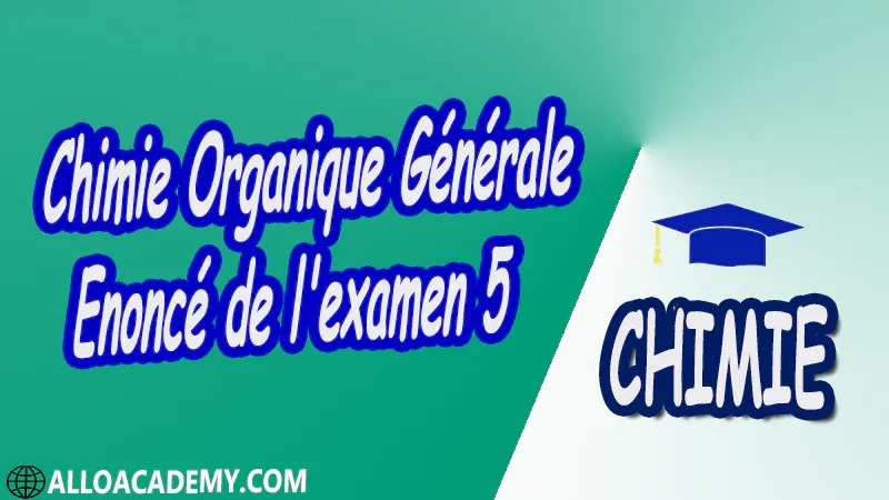 Chimie Organique Générale - Examen corrigé 5 pdf