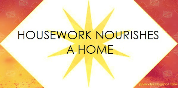 Housework Nourishes a Home (Housework Sayings by JenExx)