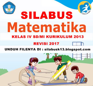 Marilah kita panjatkan Puji Syukur ke hadirat Tuhan Yang Maha Esa Silabus Matematika Kelas IV SD/MI Kurikulum 2013 Revisi 2017