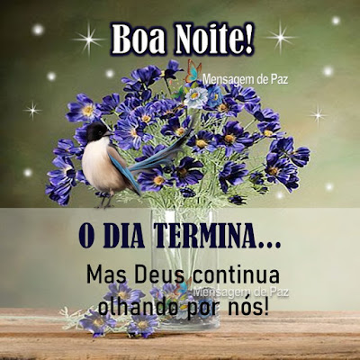 O dia termina... Mas Deus continua olhando por nós! Boa Noite!