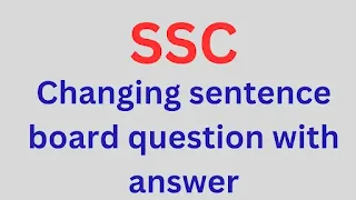 SSC changing sentence board question with answer 2023